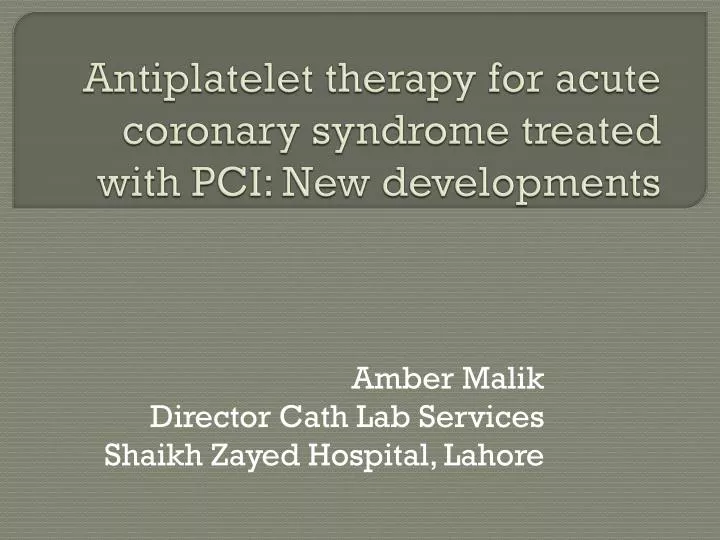 antiplatelet therapy for acute coronary syndrome treated with pci new developments n.