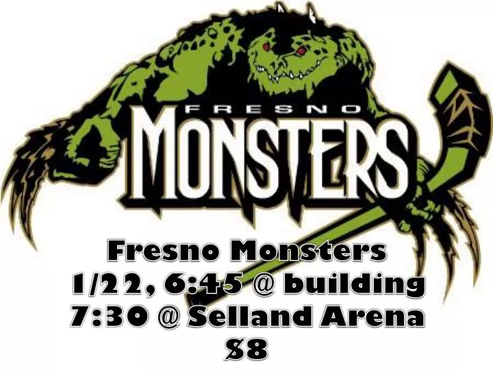 PPT Fresno Monsters 1/22, 645 building 730 Selland Arena 8
