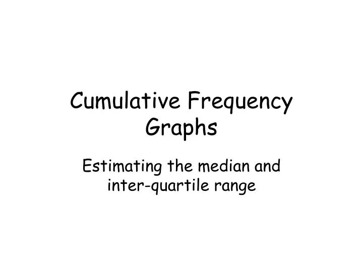 Ppt Cumulative Frequency Graphs Powerpoint Presentation Free