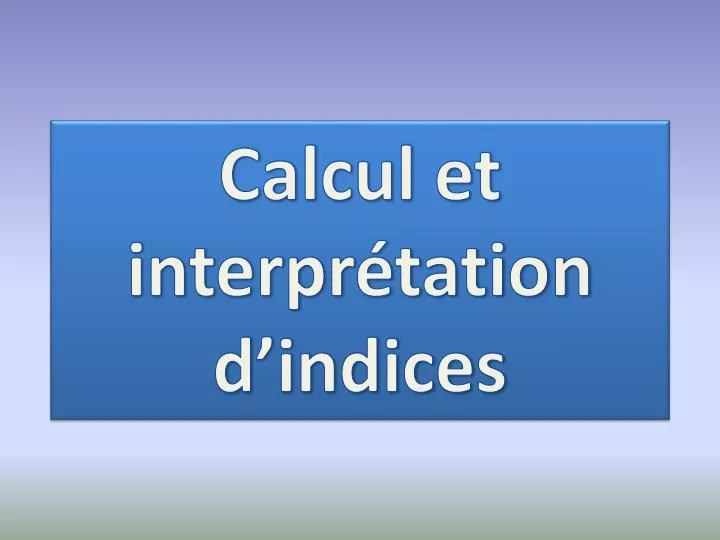 PPT - Calcul Et Interprétation D’indices PowerPoint Presentation, Free ...