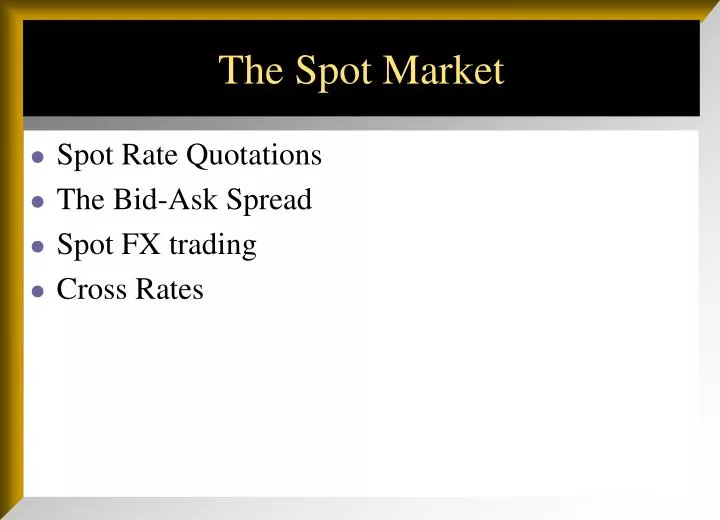 PPT The Spot Market PowerPoint Presentation, free download ID4855253