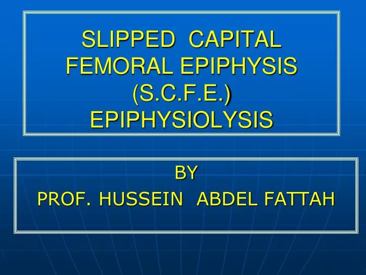 slipped capital femoral epiphysis s c f e epiphysiolysis n.