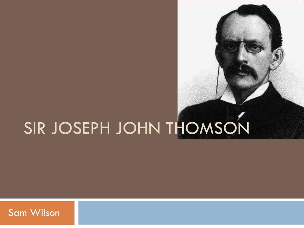 Ppt Sir Joseph John Thomson Powerpoint Presentation Free Download Id