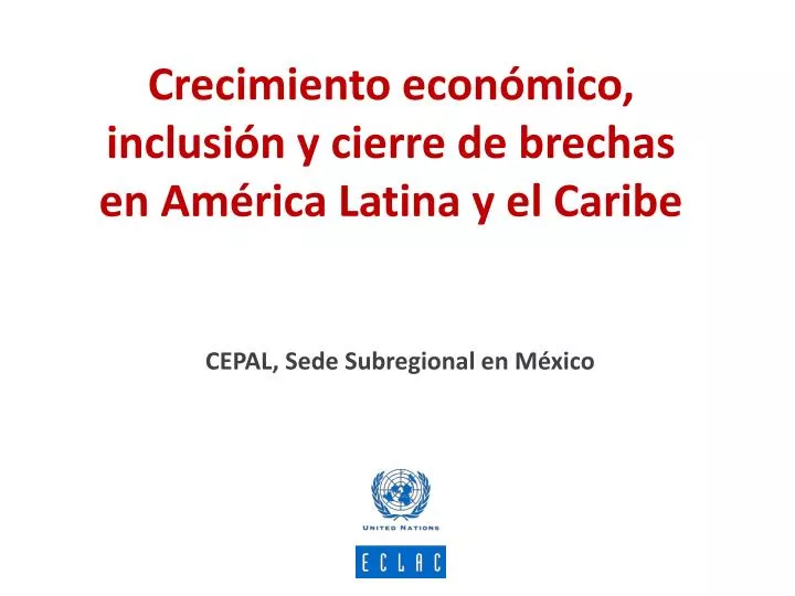 PPT - Crecimiento Económico, Inclusión Y Cierre De Brechas En América ...