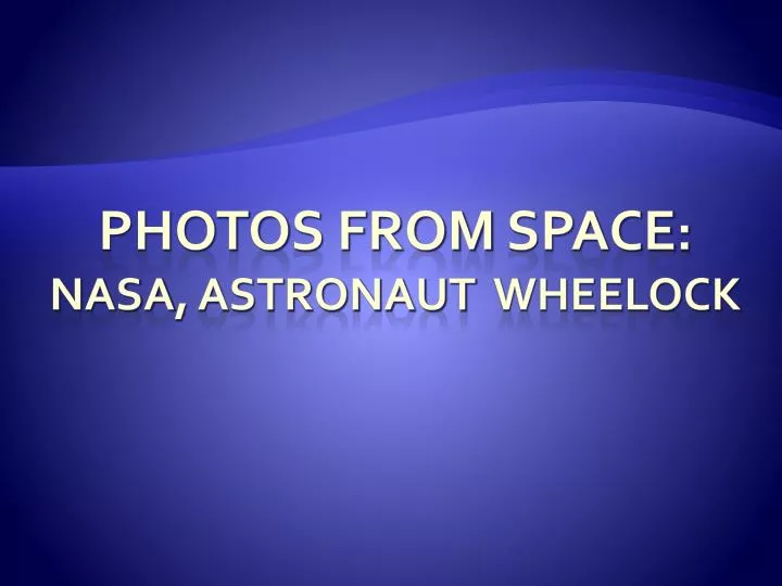 photo s from space nasa astronaut wheelock n.