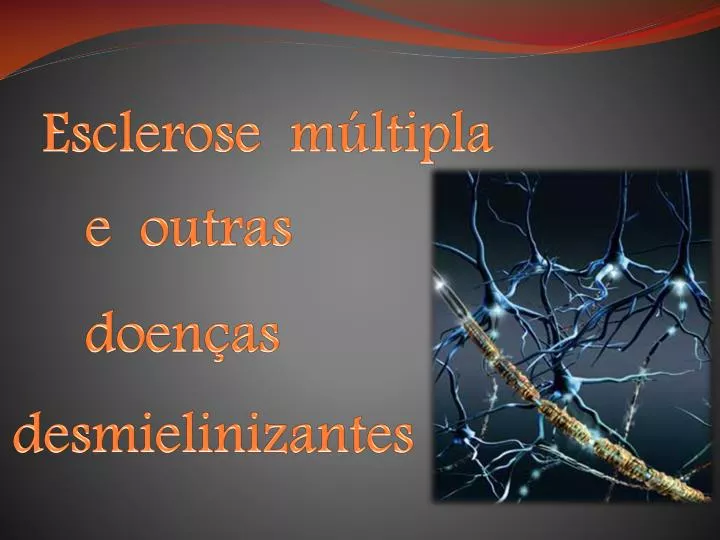 PPT - Esclerose múltipla e outras doenças desmielinizantes PowerPoint ...