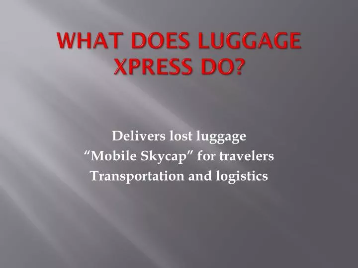 PPT What does Luggage xPress do? PowerPoint Presentation, free download ID4870378