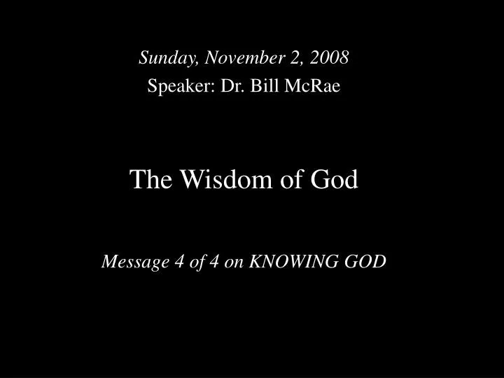 the wisdom of god message 4 of 4 on knowing god n.