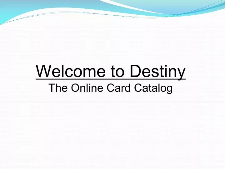 PPT to Destiny The Online Card Catalog PowerPoint