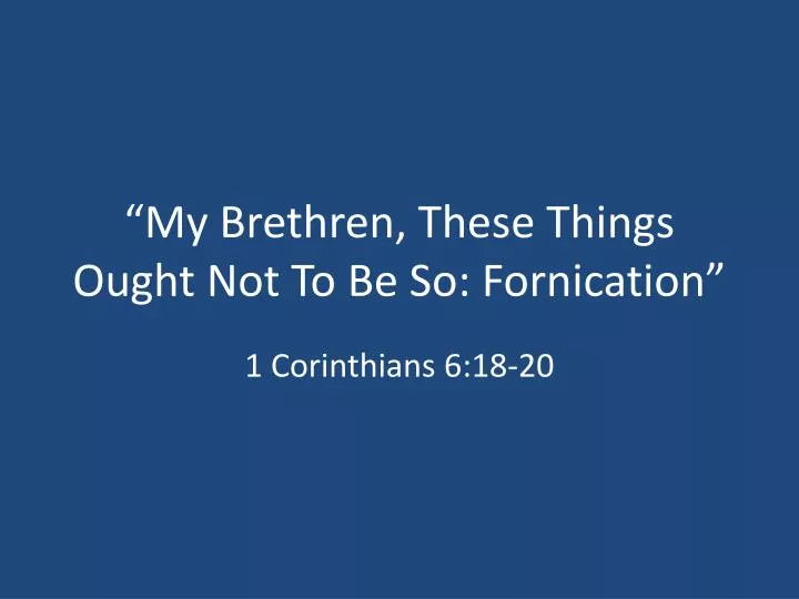 Ppt My Brethren These Things Ought Not To Be So