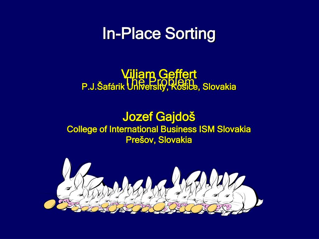 Ppt In Place Sorting Viliam Geffert P J S Af A Rik University K Osice Slovakia J O Zef Gajdo S Powerpoint Presentation Id Ppt In Place Sorting Viliam Geffert P J S Af A Rik University K Osice Slovakia J O Zef Gajdo S Powerpoint Presentation Id
