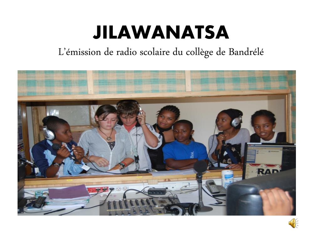 PPT - JILAWANATSA L'émission de radio scolaire du collège de Bandrélé  PowerPoint Presentation - ID:4905684