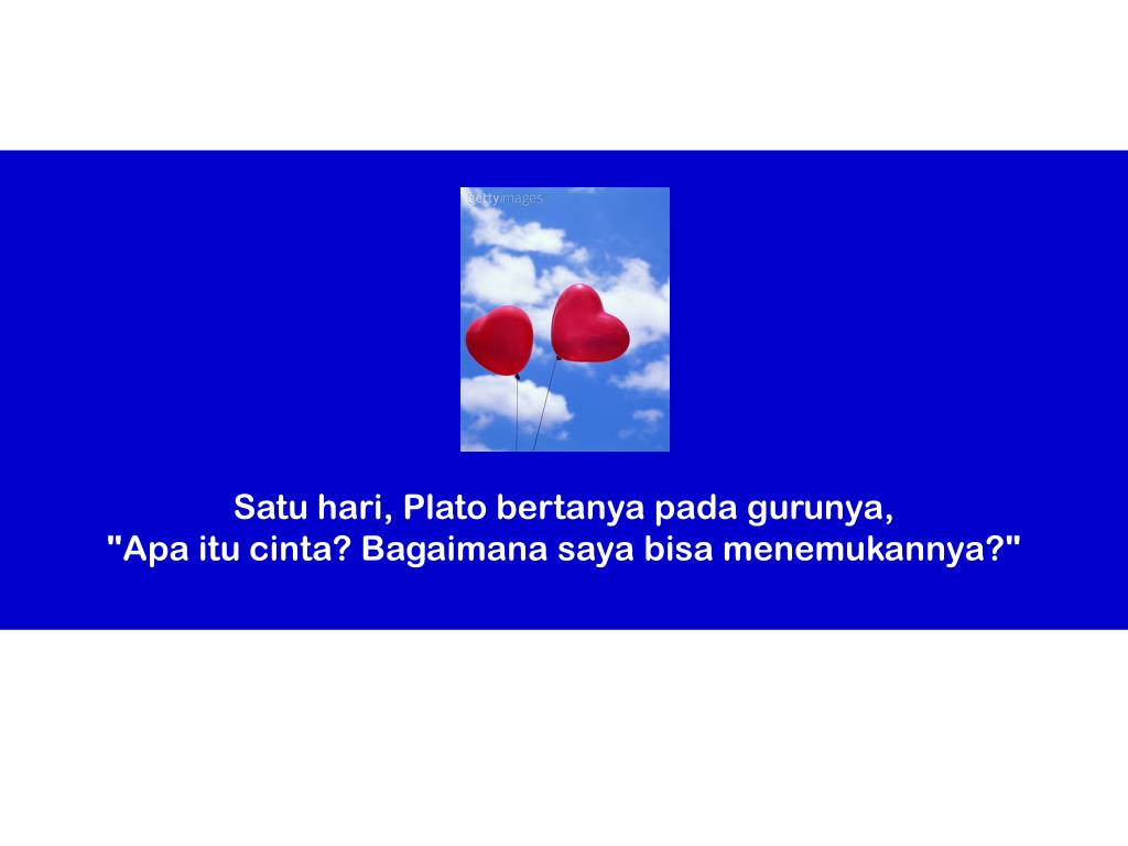Ppt Satu Hari Plato Bertanya Pada Gurunya Apa Itu Cinta Bagaimana Saya Bisa Menemukannya Powerpoint Presentation Id 4906166