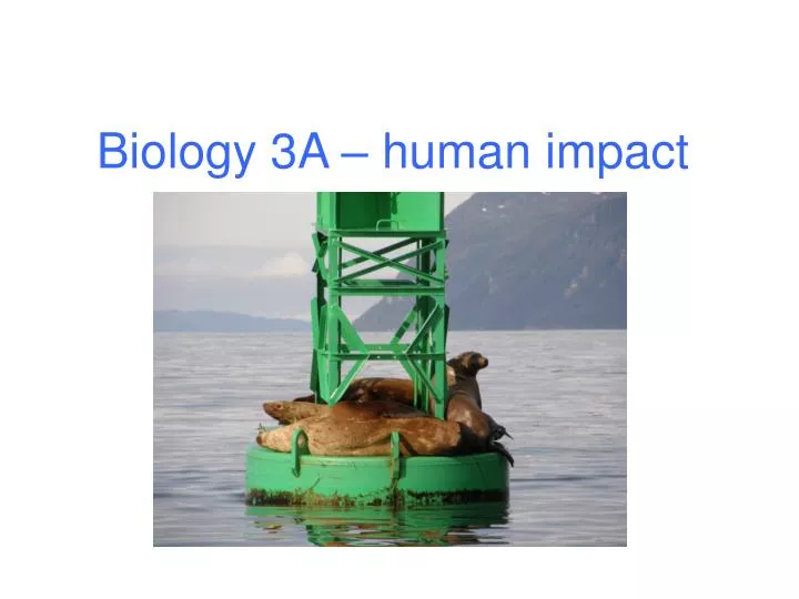 PPT Biology 3A human impact PowerPoint Presentation, free download