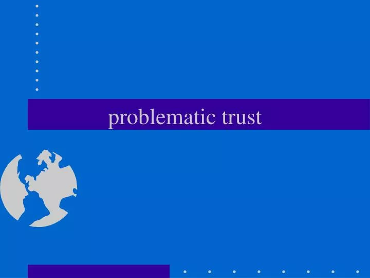 problematic trust n.