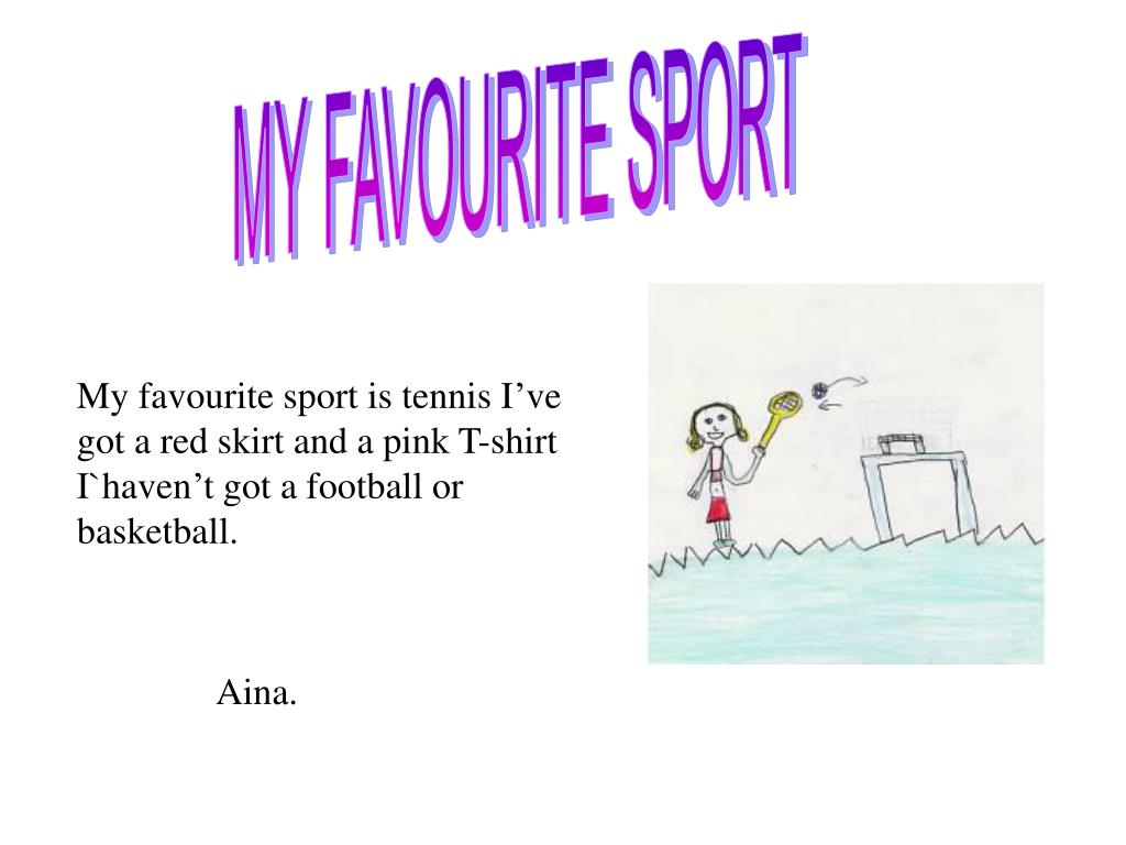 Me favourite sport. My favourite Sport is Tennis. Favourite Sport. Favourite Sports. My favourite Sport Football.