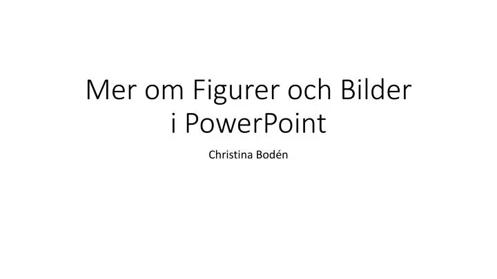 PPT - Mer om Figurer och Bilder i PowerPoint PowerPoint Presentation, free  download - ID:4922233