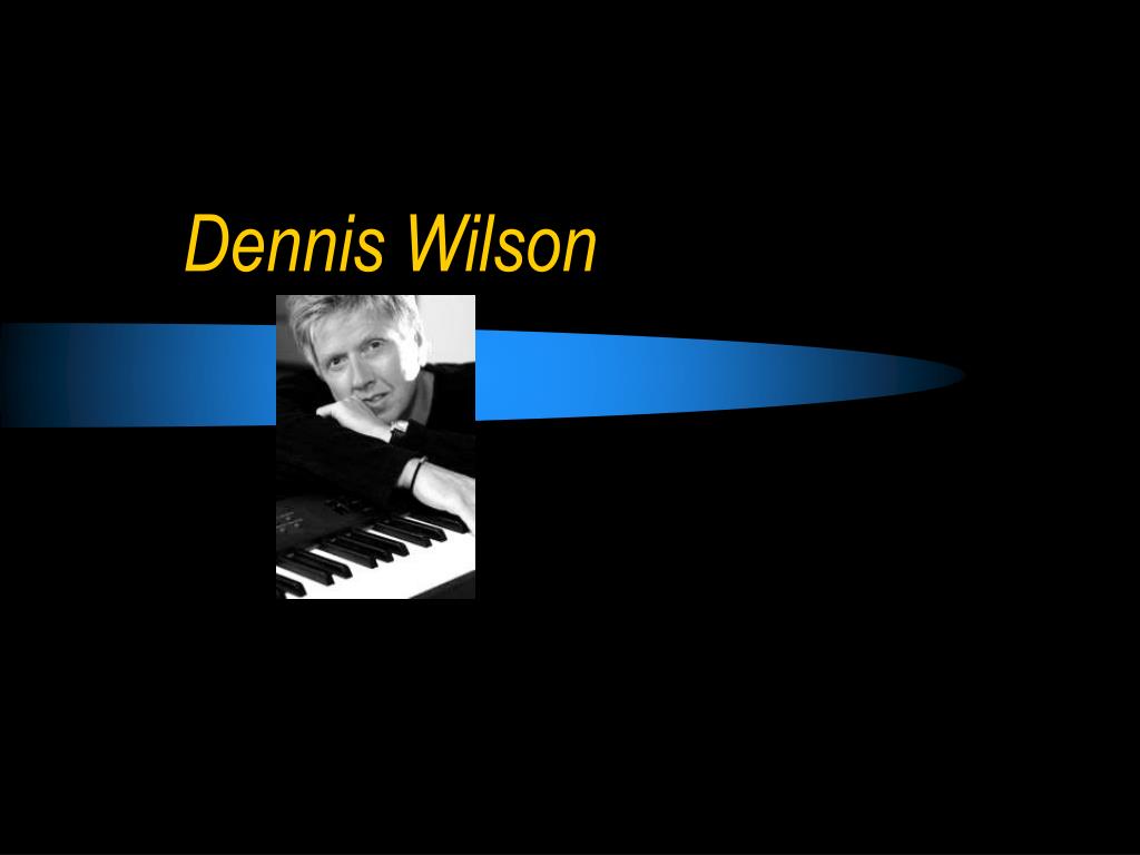 PPT - Dennis Wilson PowerPoint Presentation - ID:4922923