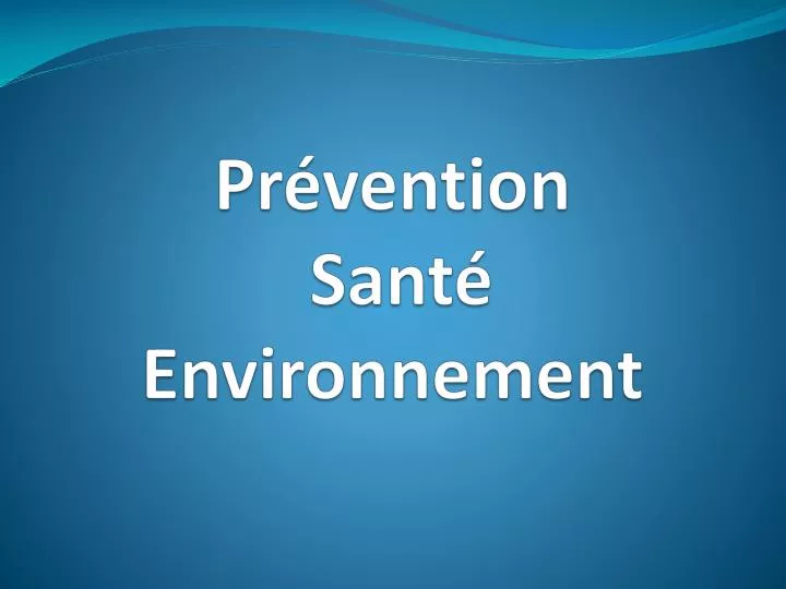 PPT - Prévention Santé Environnement PowerPoint Presentation, Free ...