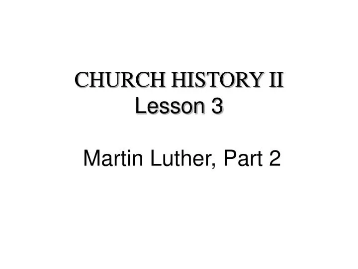 church history ii lesson 3 martin luther part 2 n.
