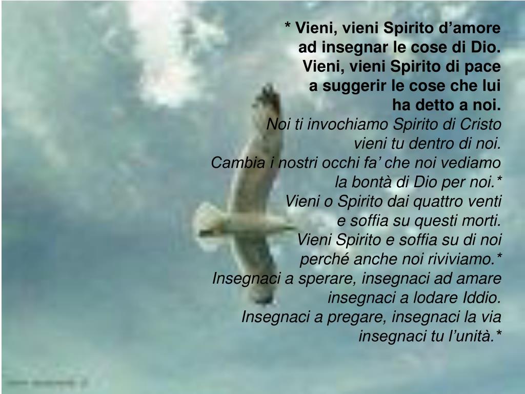 Vieni Vieni Spirito D'amore Testo PPT - * Vieni, vieni Spirito d’amore ad insegnar le cose di Dio. Vieni