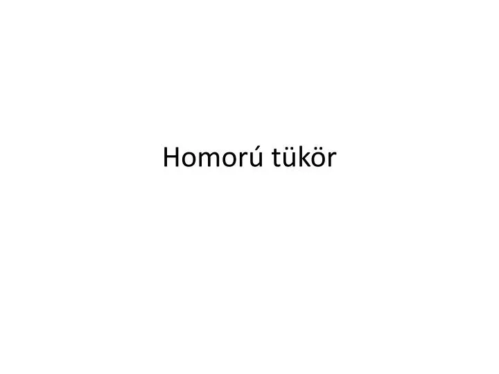 PPT - Homorú tükör PowerPoint Presentation, free download - ID:4934964
