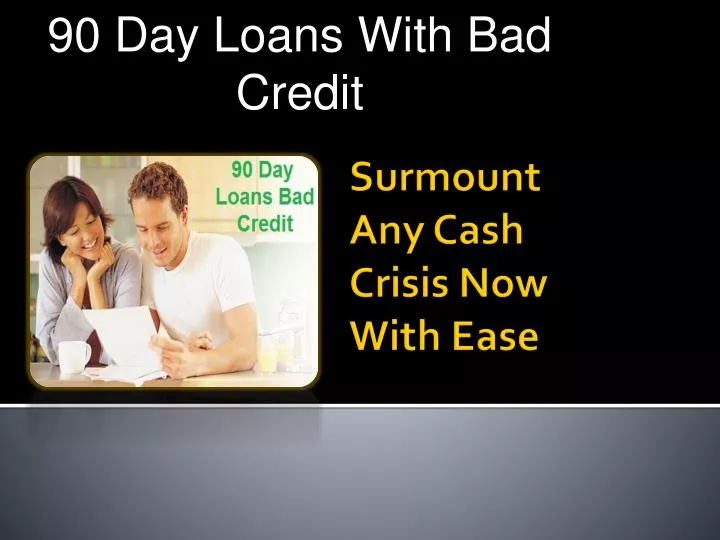 Ppt 90 Day Loans With Bad Credit Valuable Loan For Poor Credit