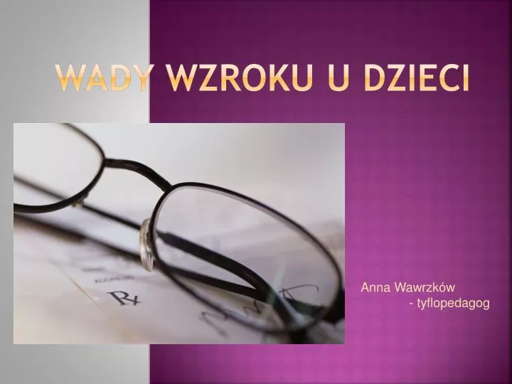 Wady Wzroku Prezentacja Power Point PPT - Wady wzroku u dzieci PowerPoint Presentation, free download - ID
