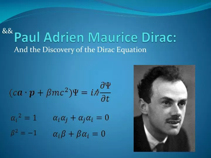 paul adrien maurice dirac Paul adrien maurice dirac born: 8 august 1902, bristol, united kingdom died: 20 october 1984, tallahassee, fl, usa affiliation at the time of the award: university of cambridge, cambridge, united kingdom. paul adrien maurice dirac Paul adrien maurice dirac born: 8 august 1902, bristol, united kingdom died: 20 october 1984, tallahassee, fl, usa affiliation at the time of the award: university of cambridge, cambridge, united kingdom.