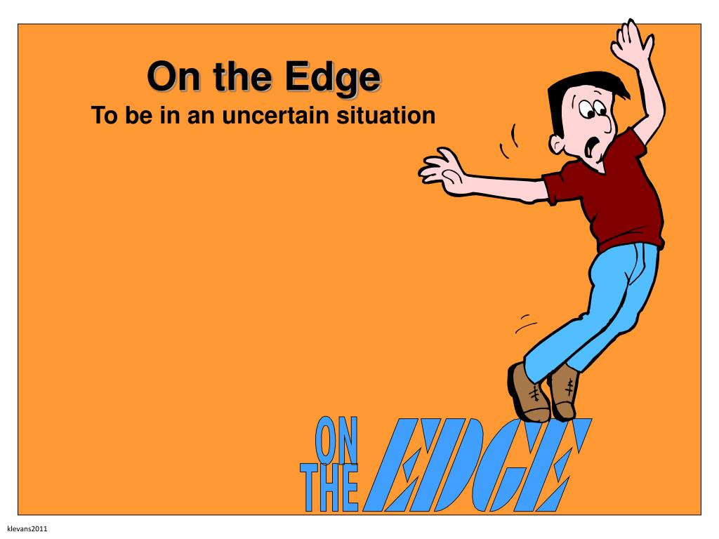 Edge mean. Be on Edge. Be on Edge idiom. To be on Edge. Edge meaning.