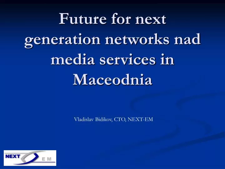 future for next generation networks nad media services in maceodnia n.