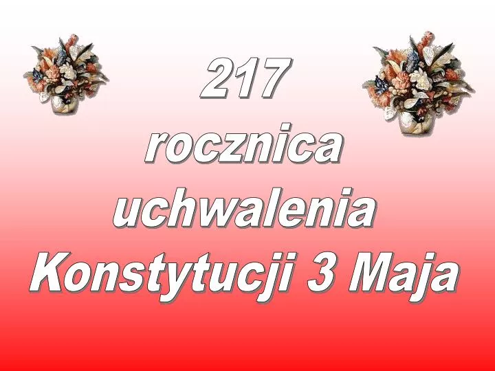 Rocznica Uchwalenia Konstytucji 3 Maja Prezentacja Multimedialna PPT - 217 rocznica uchwalenia Konstytucji 3 Maja PowerPoint