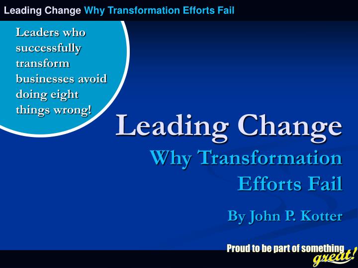 why transformation efforts fail Change efforts sometimes fail specifically, transformation or change efforts sometimes fail despite the gravity of the crisis, our responses many times don’t meet the. why transformation efforts fail Change efforts sometimes fail specifically, transformation or change efforts sometimes fail despite the gravity of the crisis, our responses many times don’t meet the.