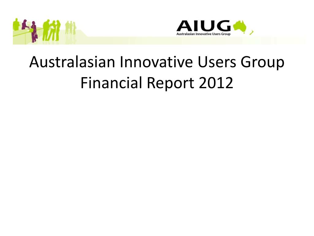 PPT Australasian Innovative Users Group Financial Report 2012