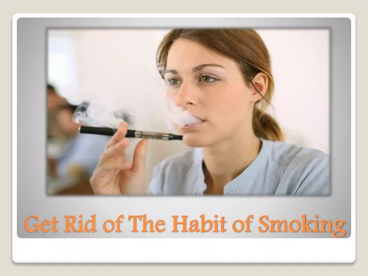 get rid of the habit of smoking n.