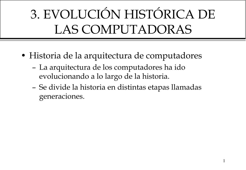 PPT - 3. EVOLUCIÓN HISTÓRICA DE LAS COMPUTADORAS PowerPoint Presentation -  ID:4986868