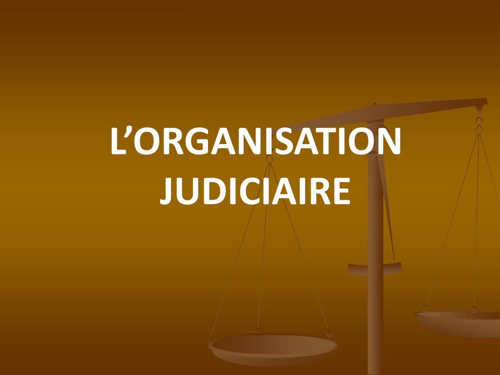 Qui Sont Les Principaux Acteurs Du Système Judiciaire Français Schema PPT - L'ORGANISATION JUDICIAIRE PowerPoint Presentation, free download - ID:4987092