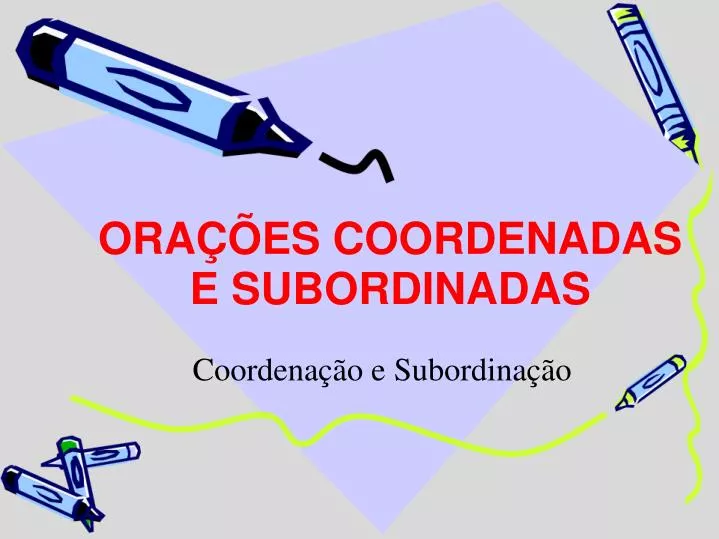 PPT - ORAÇÕES COORDENADAS E SUBORDINADAS PowerPoint Presentation - ID ...