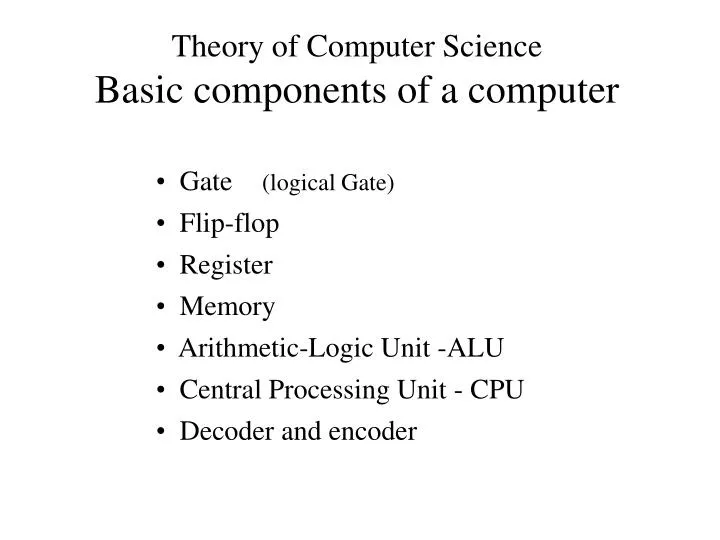 PPT - Theory of Computer Science Basic components of a computer ...