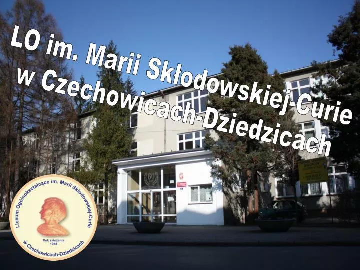 Iv Lo Im Marii Skłodowskiej Curie PPT - LO im. Marii Skłodowskiej-Curie w Czechowicach-Dziedzicach