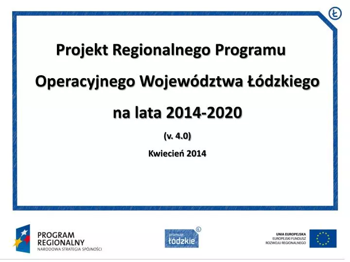 projekt regionalnego programu operacyjnego wojew dztwa dzkiego na lata 2014 2020 v 4 0 kwiecie 2014 n.