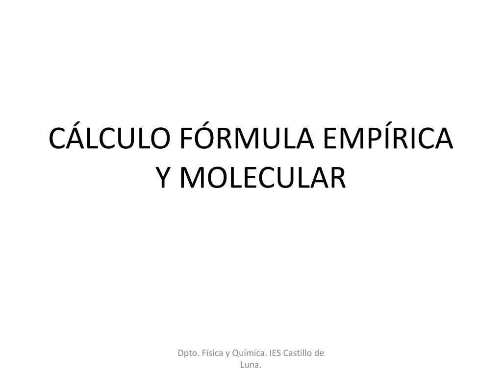 PPT - CÁLCULO FÓRMULA EMPÍRICA Y MOLECULAR PowerPoint Presentation, free  download - ID:4994503