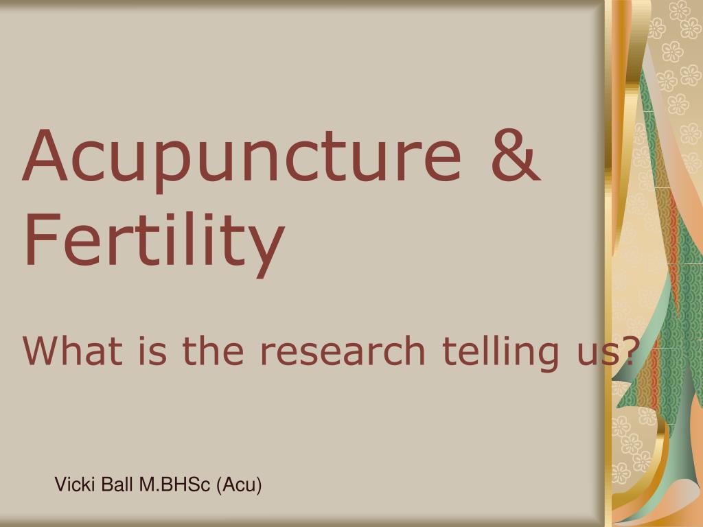 PPT Acupuncture & Fertility What is the research telling us