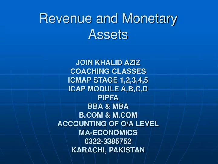 revenues and monetary assets The inflow of assets that results from sales of goods and services and earnings from dividends, interest, and rent revenue is often received in the form of cash but also may be in the form of receivables to be turned into cash at a later date. revenues and monetary assets The inflow of assets that results from sales of goods and services and earnings from dividends, interest, and rent revenue is often received in the form of cash but also may be in the form of receivables to be turned into cash at a later date.