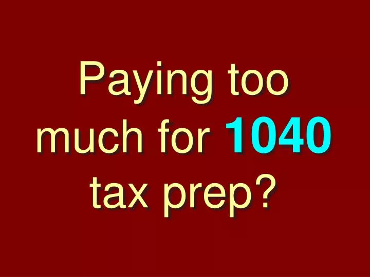 paying too much for 1040 tax prep n.