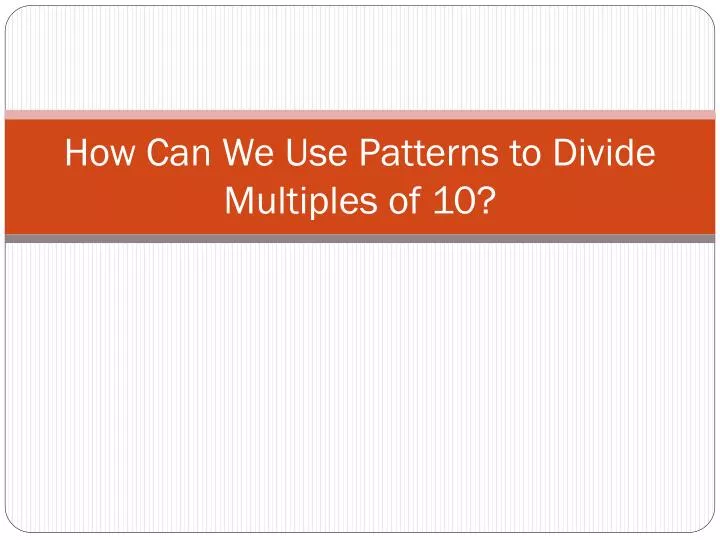 ppt-how-can-we-use-patterns-to-divide-multiples-of-10-powerpoint-presentation-id-5009345