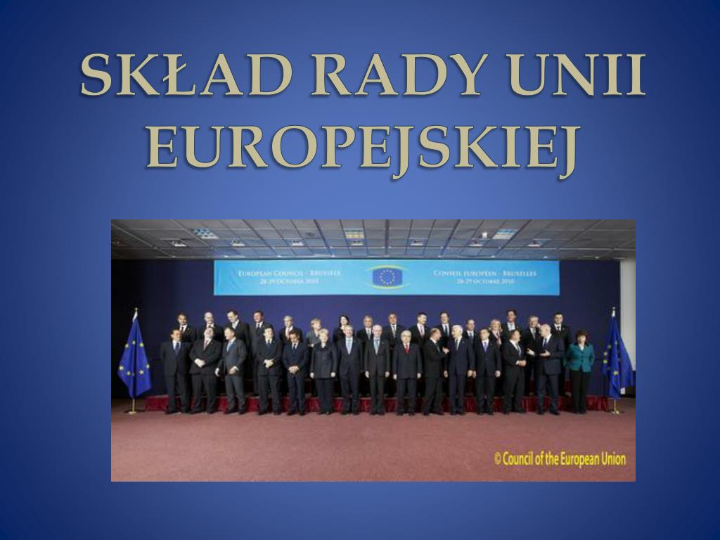 W Skład Rady Unii Europejskiej Wchodzą Przywódcy Państw Członkowskich PPT - SKŁAD RADY UNII EUROPEJSKIEJ PowerPoint Presentation, free