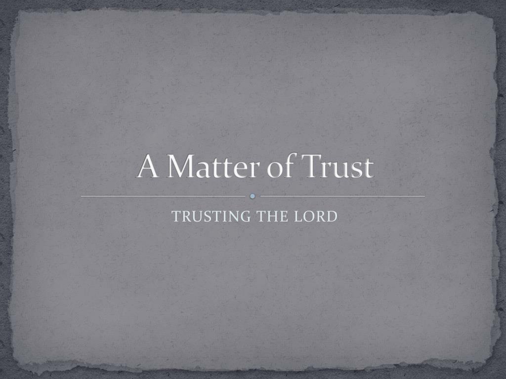 Matter of trust joel. A matter of Trust. Trust for ppt.