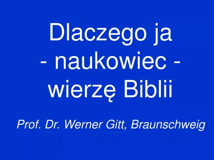 Ppt Dlaczego Ja Naukowiec Wierz E Biblii Prof Dr Werner