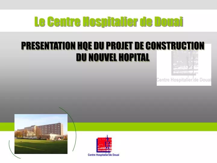 PPT - PRESENTATION HQE DU PROJET DE CONSTRUCTION DU NOUVEL HOPITAL ...